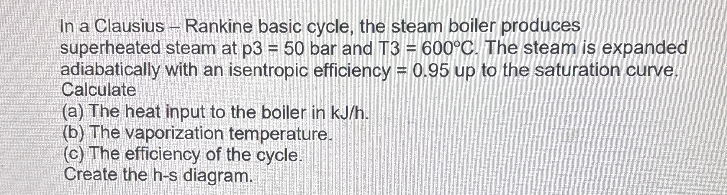 In a Clausius - Rankine basic cycle, the steam
