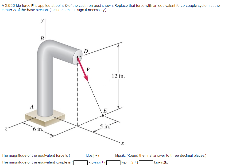 A 2 . 9 5 0 - kip force P is applied at point D
