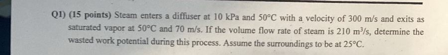 Q 1 ) ( 1 5 points ) Steam enters a diffuser at 1