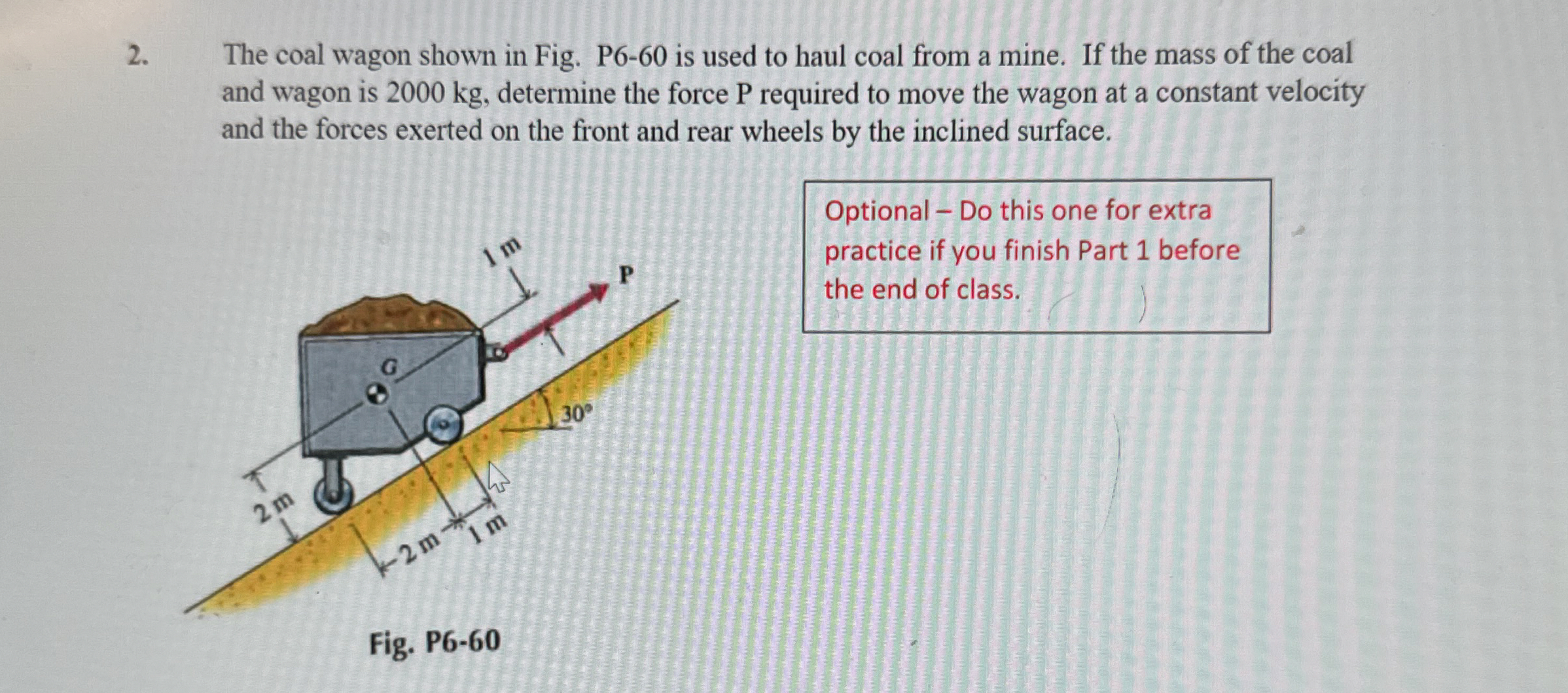 The coal wagon shown in Fig. P 6 - 6 0 is used to