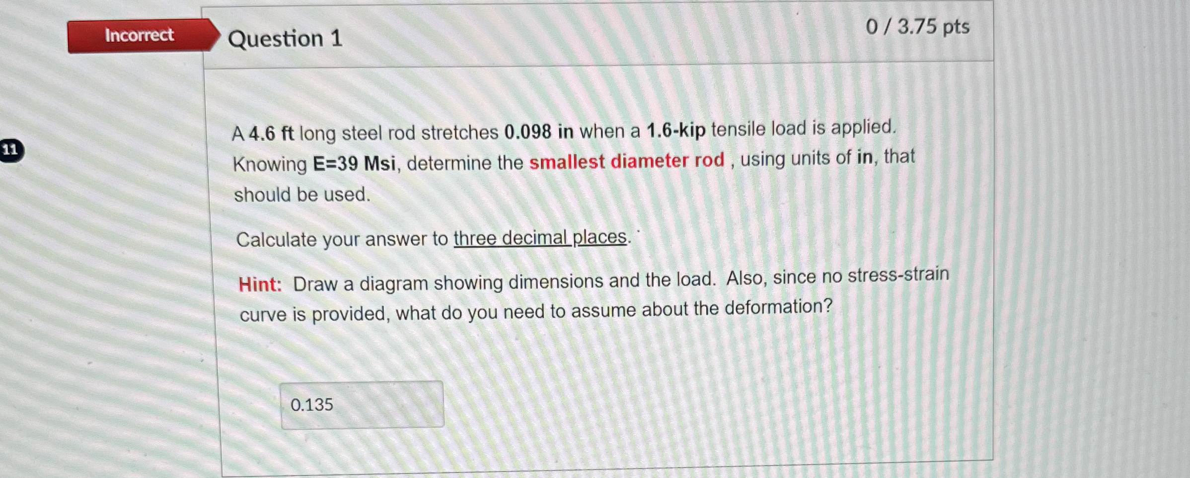 A 4 . 6 ft long steel rod stretches 0 . 0 9 8 in