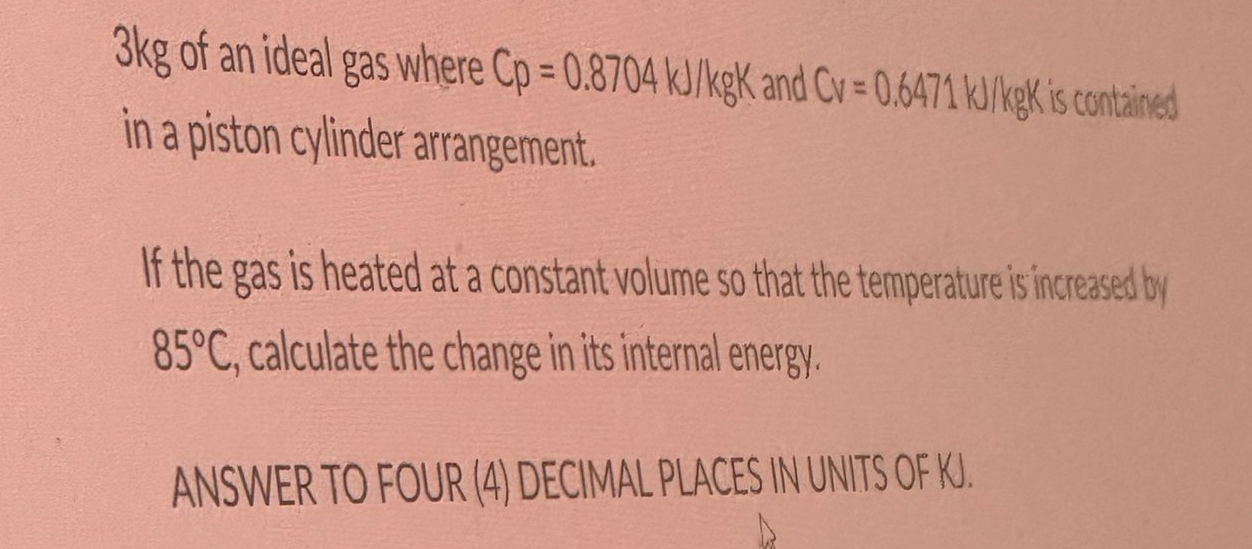3 kg of an ideal gas where Cp = 0 . 8 7 0 4 kJ /