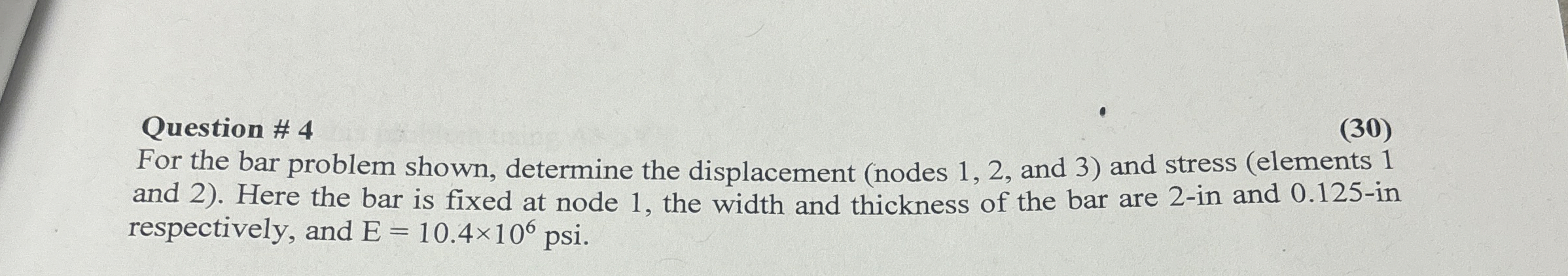 Question # 4 For the bar problem shown, determine
