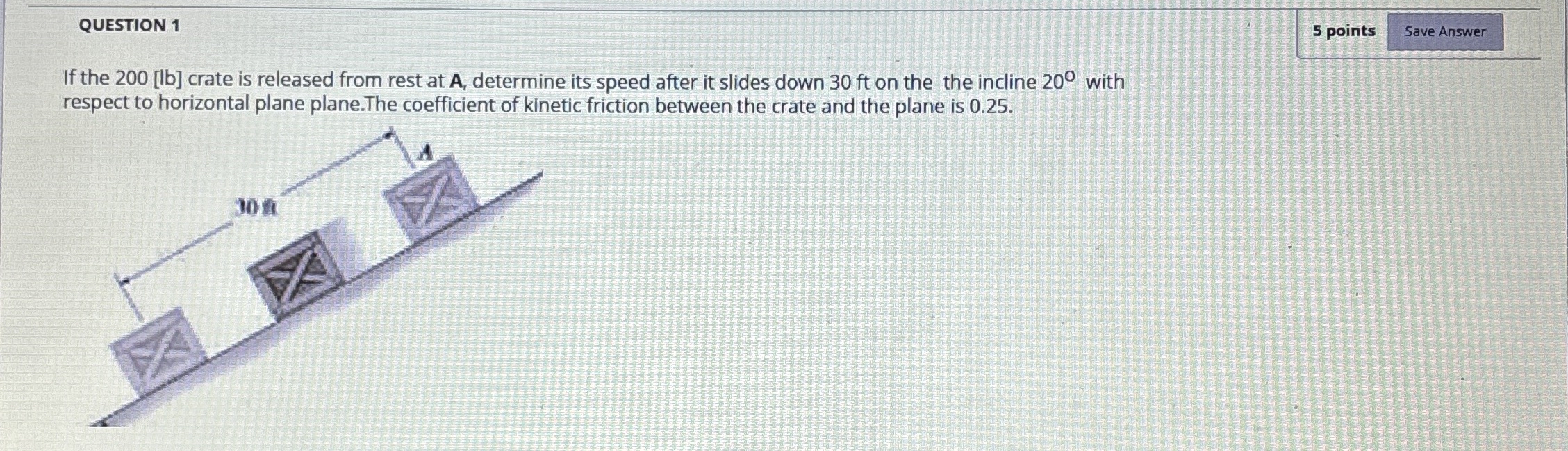 QUESTION 1 If the 2 0 0 [ lb ] crate is released
