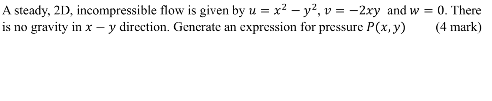 A steady, 2 D , incompressible flow is given by u