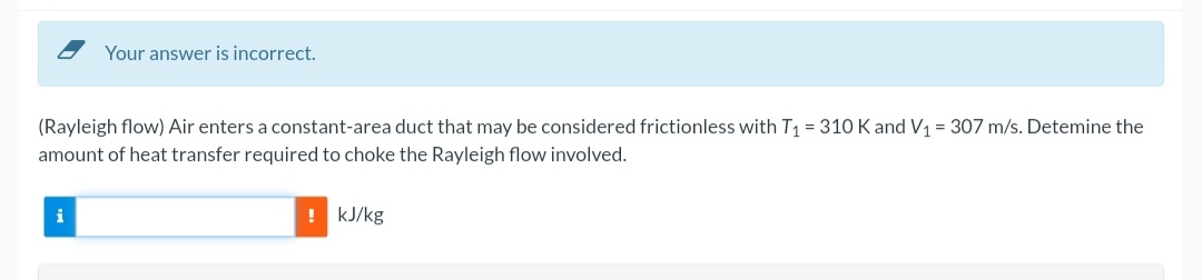 Your answer is incorrect. ( Rayleigh flow ) Air
