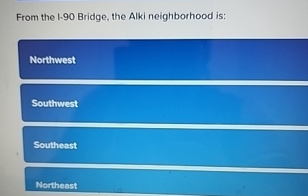 From the I - 9 0 Bridge, the Alki neighborhood