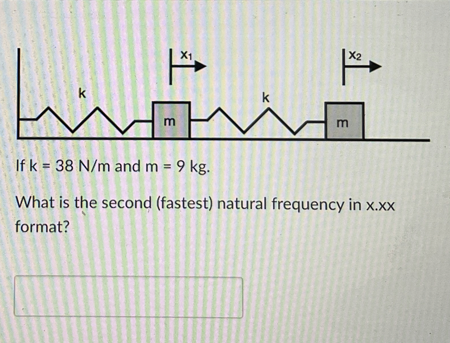 If k = 3 8 N m and m = 9 k g . What is the second