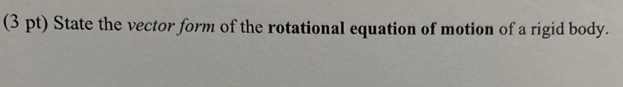 ( 3 pt ) State the vector form of the rotational
