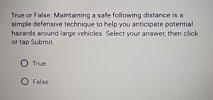 True or False: Maintaining a safe following