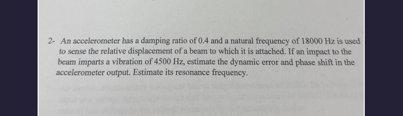 2 - An accelerometer has a damping ratio of 0 . 4