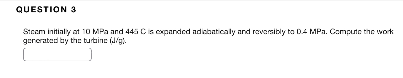 QUESTION 3 Steam initially at 1 0 MPa and 4 4 5 C