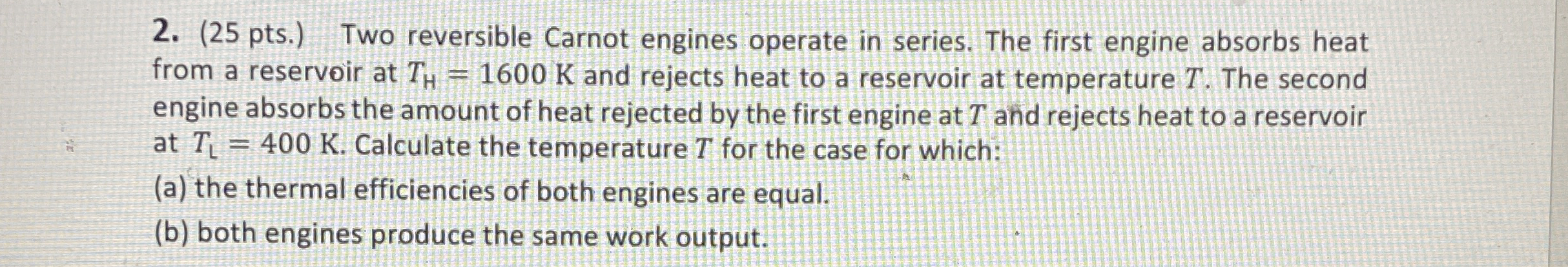 ( 2 5 pts . ) Two reversible Carnot engines