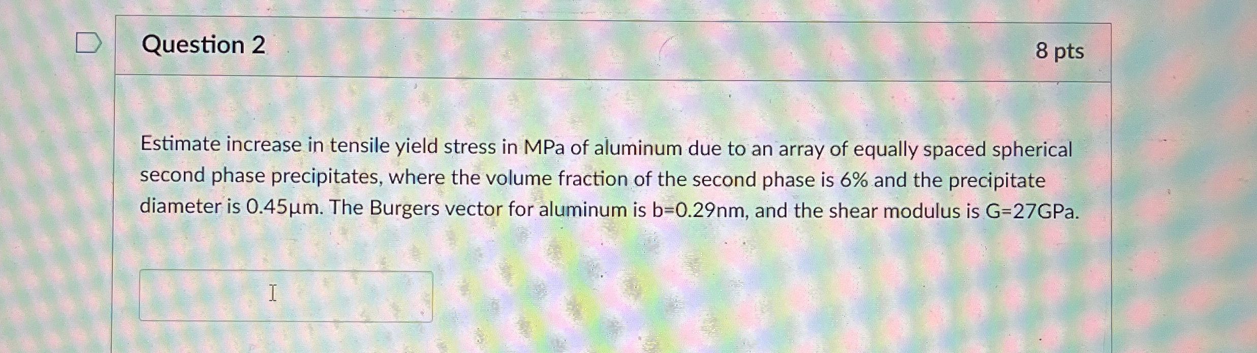 Question 2 8 pts Estimate increase in tensile
