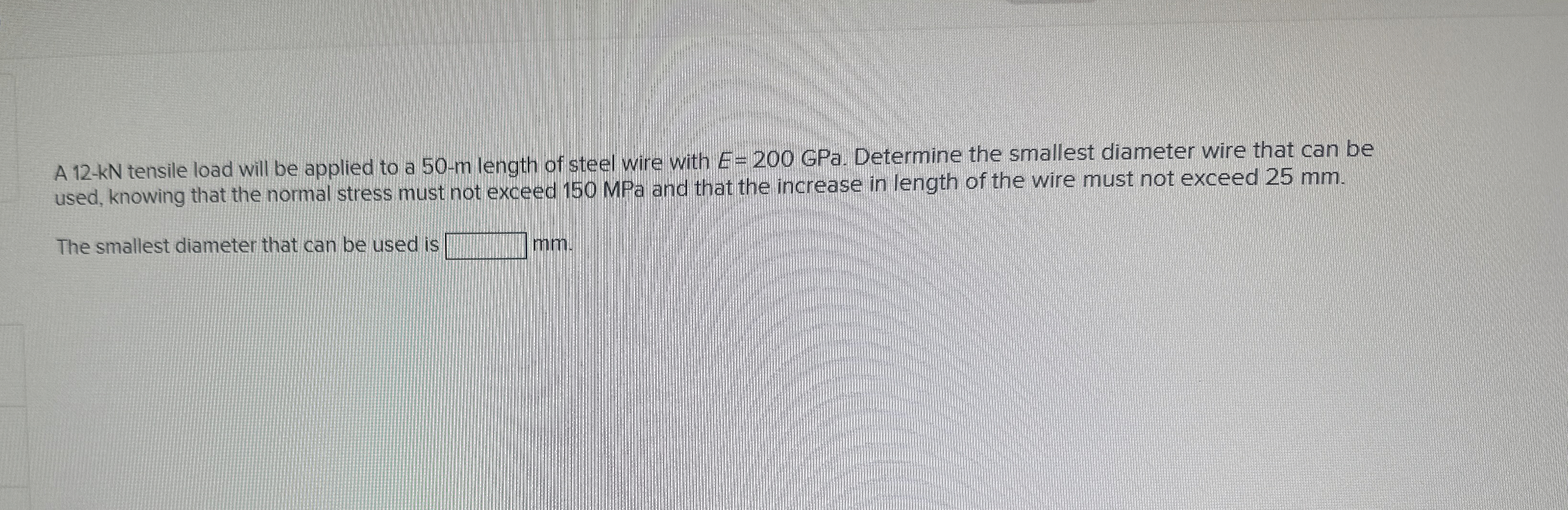 A 1 2 - k N tensile load will be applied to a 5 0