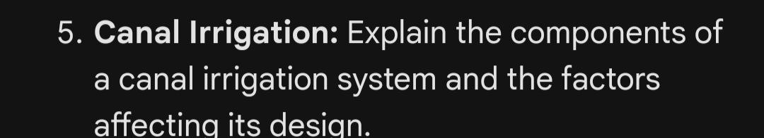 5 . Canal Irrigation: Explain the components of a