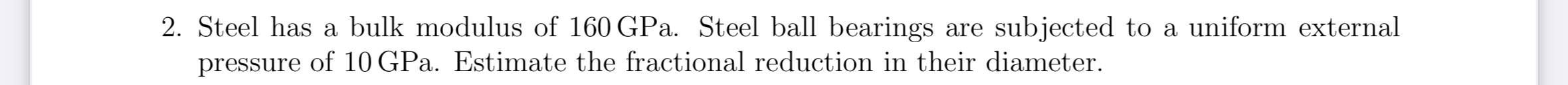Steel has a bulk modulus of 1 6 0 GPa . Steel