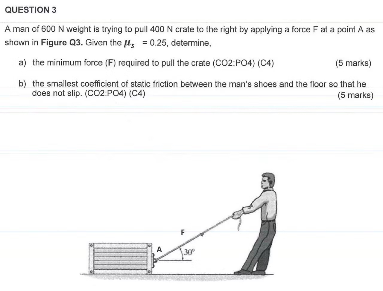 QUESTION 3 A man of 6 0 0 N weight is trying to
