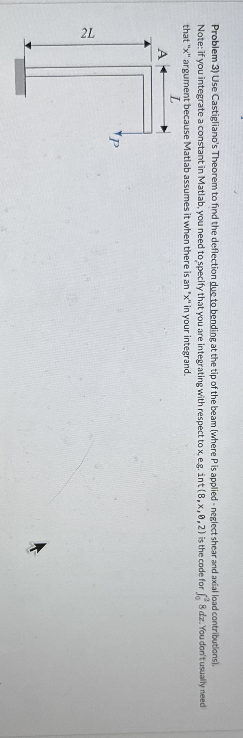 Problem 3 ) Use Castigliano's Theorem to find the