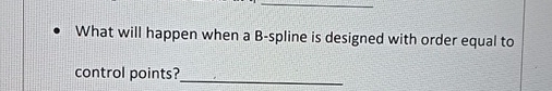What will happen when a B - spline is designed