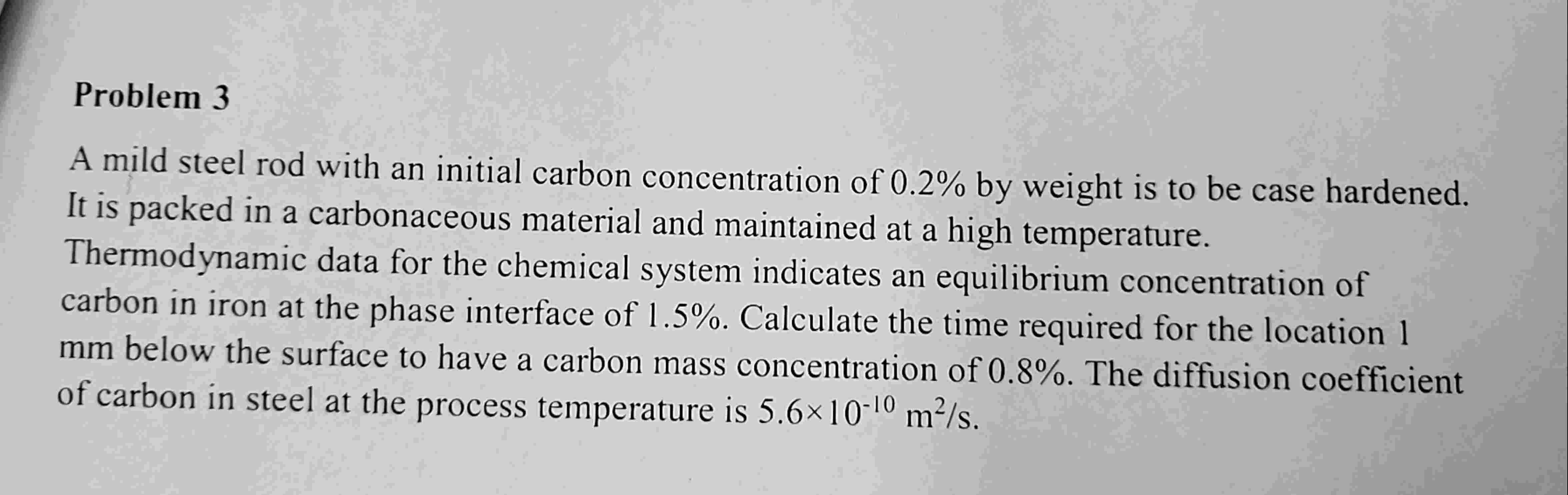 Problem 3 A mild steel rod with an initial carbon