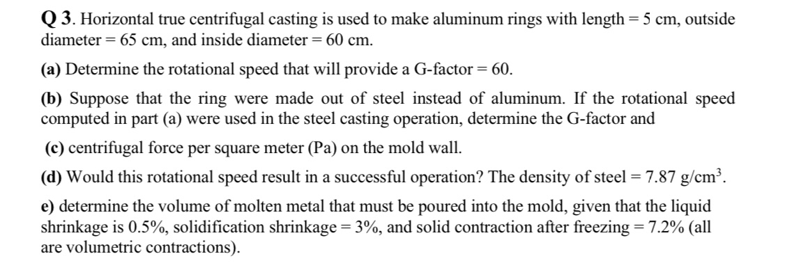 Q 3 . Horizontal true centrifugal casting is used