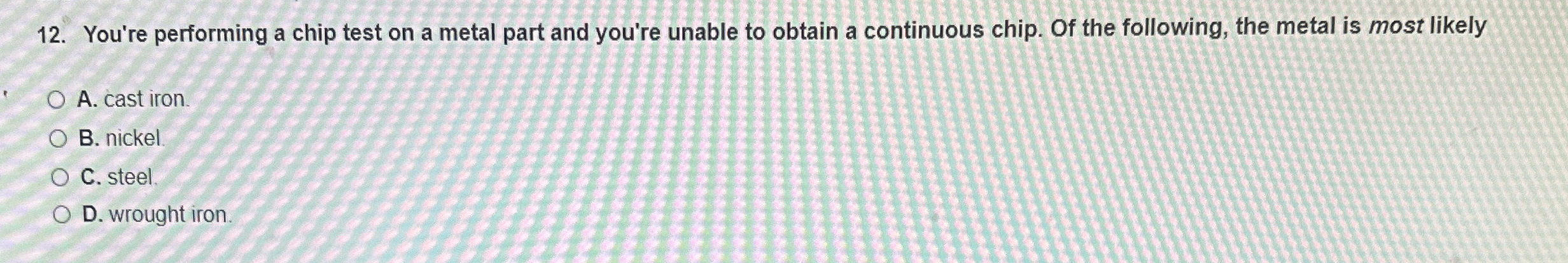 You're performing a chip test on a metal part and