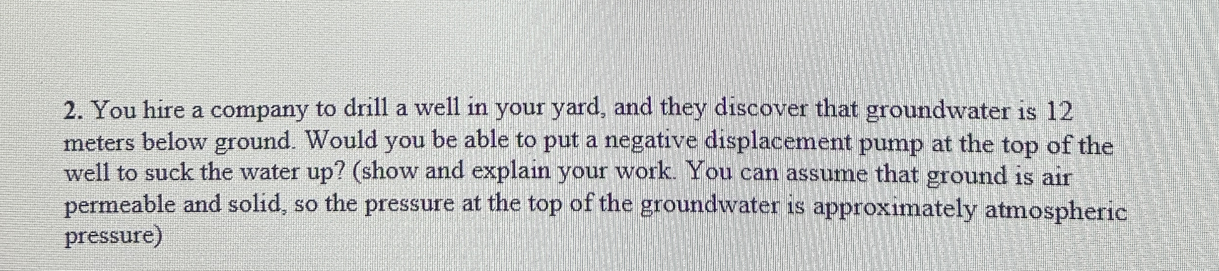 You hire a company to drill a well in your yard,