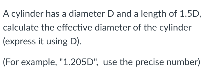 A cylinder has a diameter D and a length of 1 . 5
