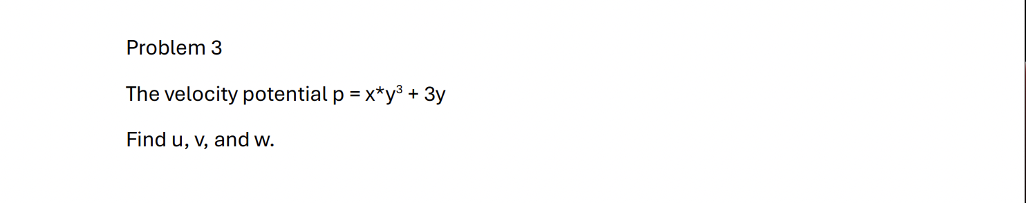 Problem 3 The velocity potential p = x * * y 3 +