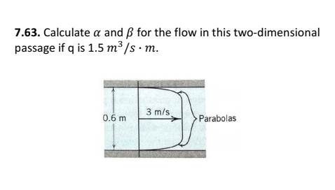 7 . 6 3 . Calculate and for the flow in this two