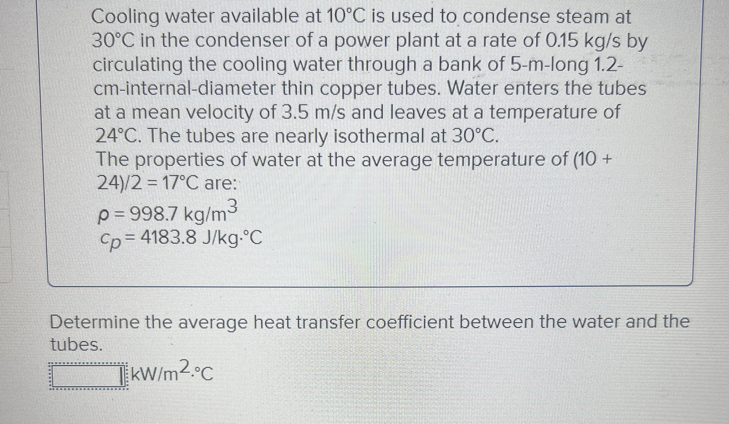 Cooling water available at 1 0 C is used to
