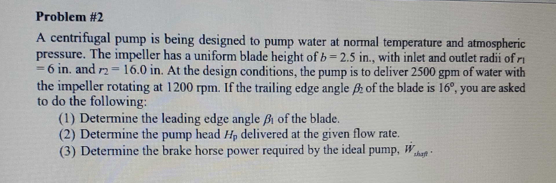 Problem # 2 A centrifugal pump is being designed