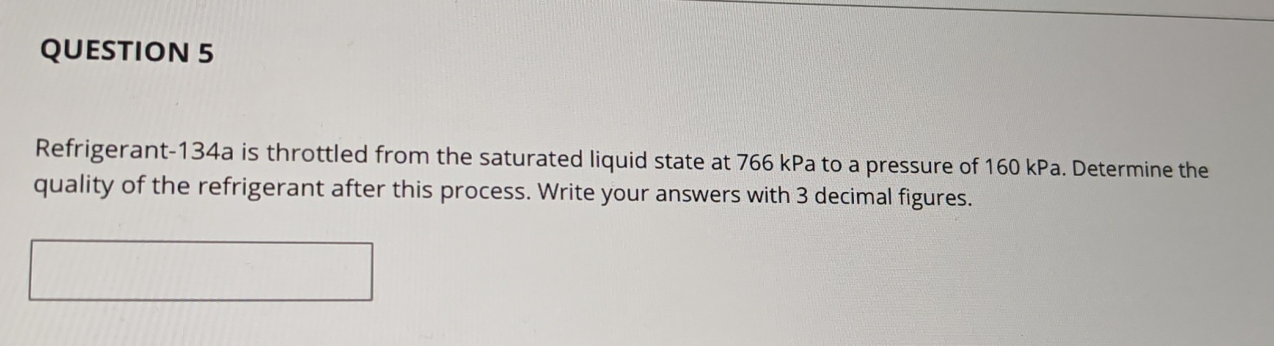 QUESTION 5 Refrigerant - 1 3 4 a is throttled