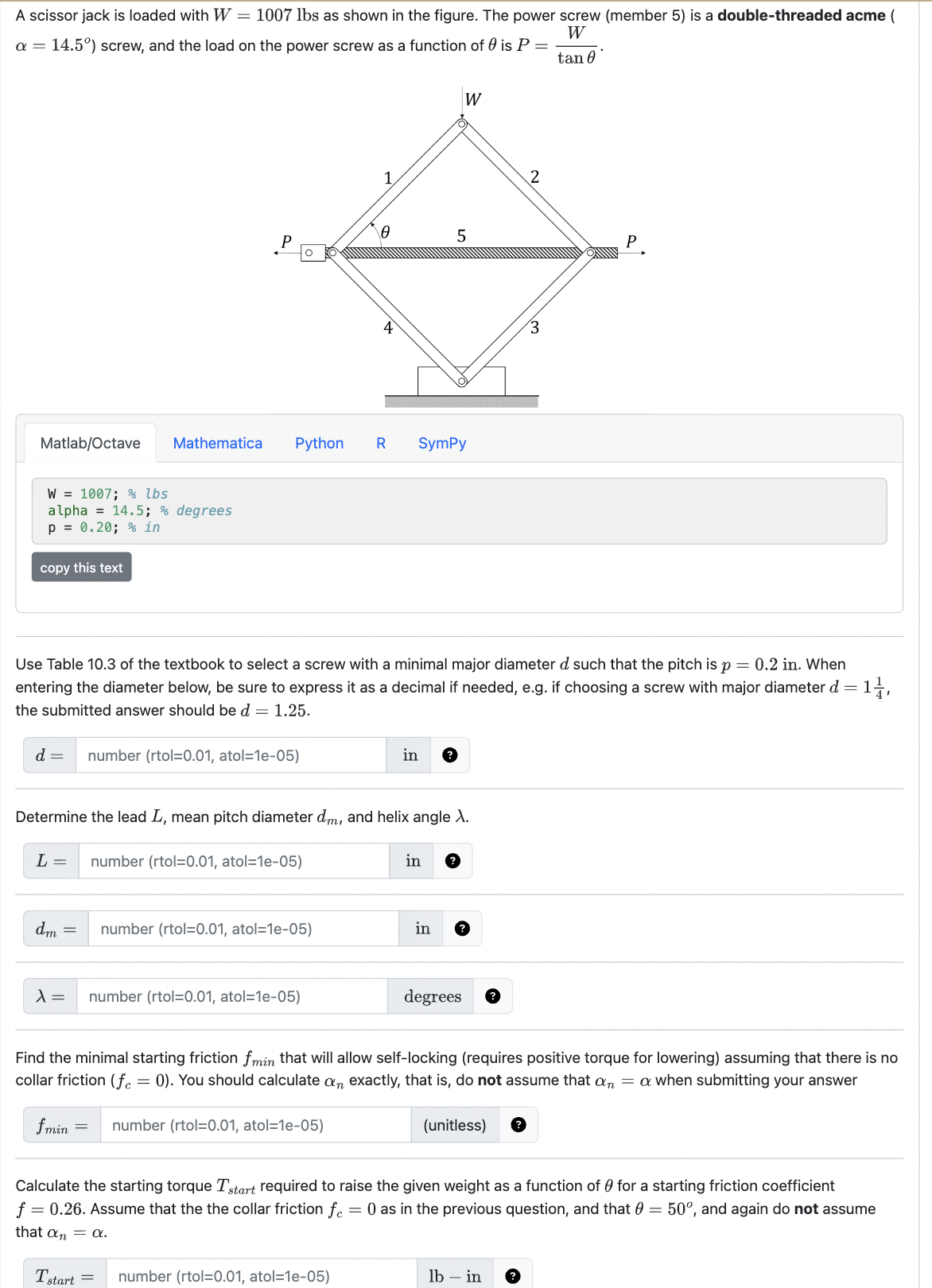A scissor jack is loaded with W = 1 0 0 7 \ alpha