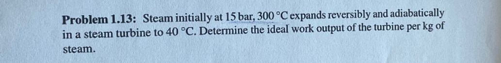 Problem 1 . 1 3 : Steam initially at 1 5 b a r ,