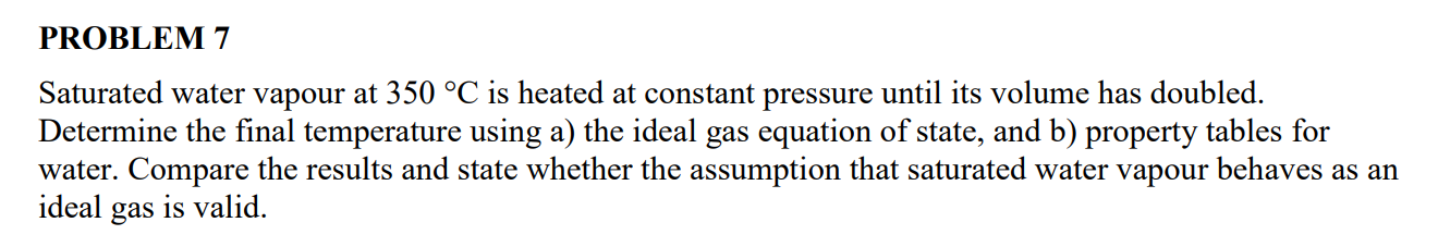 PROBLEM 7 Saturated water vapour at \ ( 3 5 0 ^ {