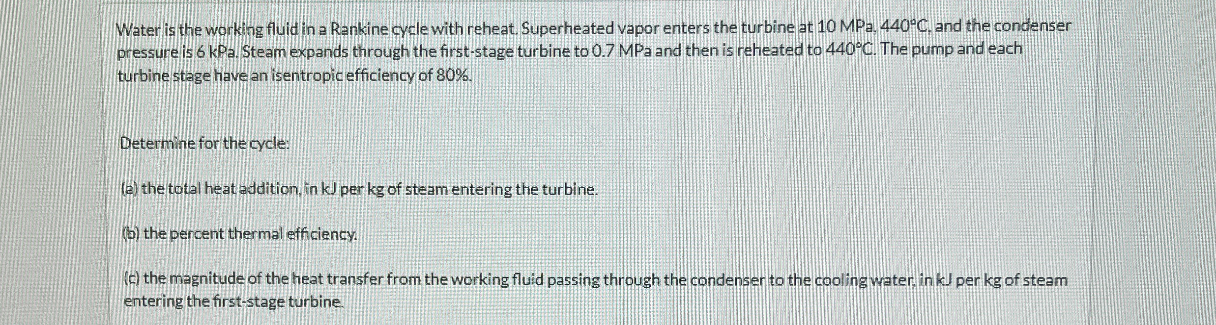 Water is the working fluid in a Rankine cycle