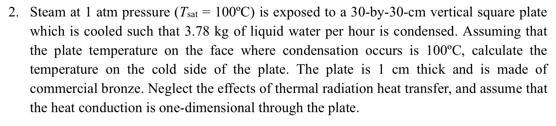 Steam at 1 atm pressure ( Tsat = 1 0 0 oC ) is