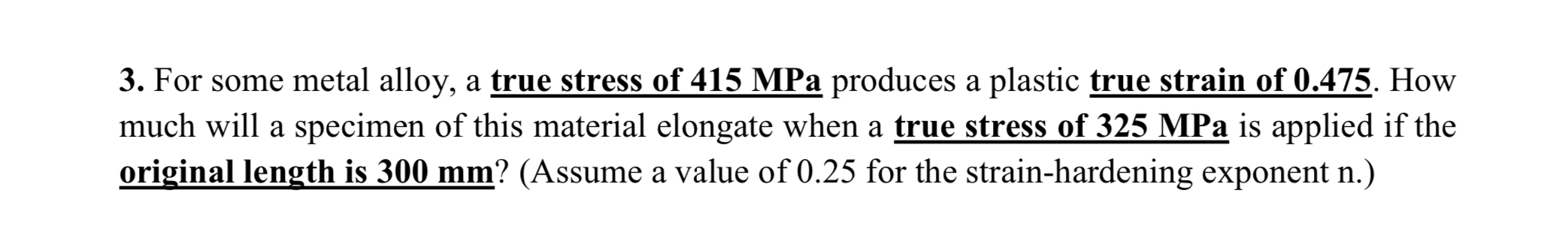For some metal alloy, a true stress of 4 1 5 MPa