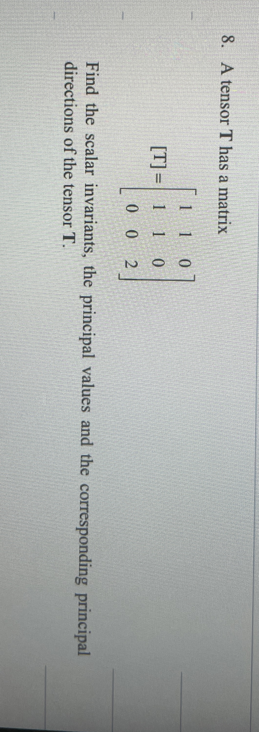 A tensor T has a matrix [ T ] = [ 1 1 0 1 1 0 0 0