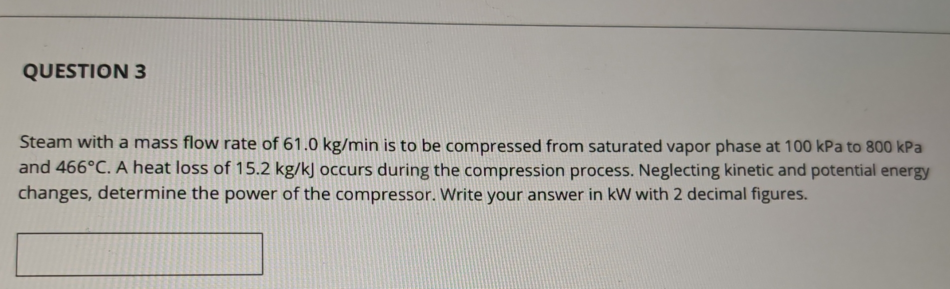 QUESTION 3 Steam with a mass flow rate of 6 1 . 0