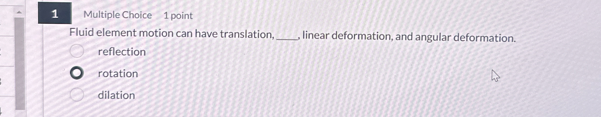 1 Multiple Choice 1 point Fluid element motion