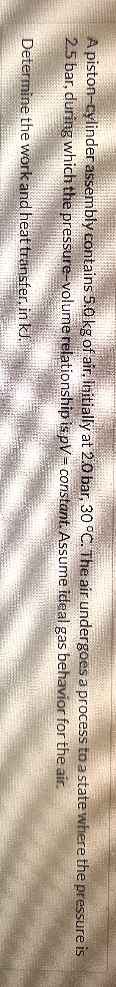 A piston - cylinder assembly contains 5 . 0 kg of