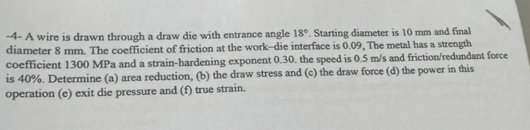 - 4 - A wire is drawn through a draw die with