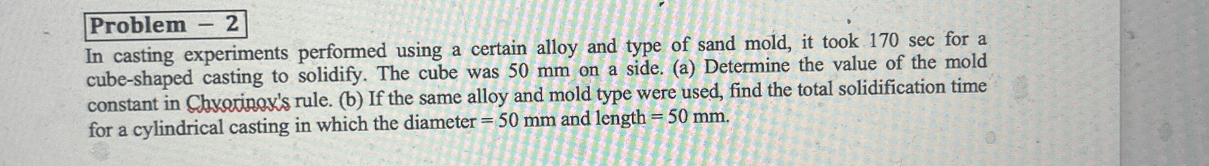 Problem - 2 In casting experiments performed