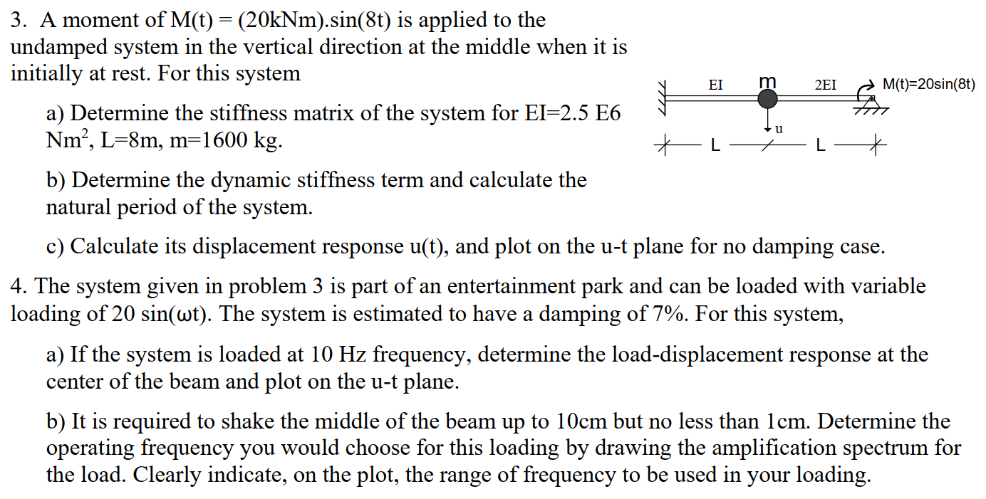 A moment of M ( t ) = ( 2 0 kNm ) . sin ( 8 t )