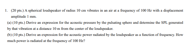 1 . ( 2 0 pts . ) A spherical loudspeaker of