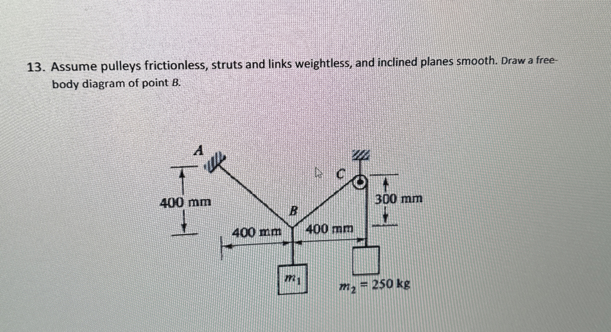 Assume pulleys frictionless, struts and links