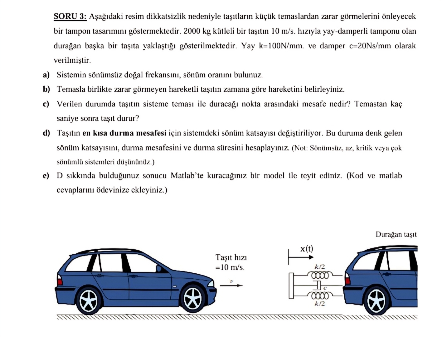 SORU 3 : A a daki resim dikkatsizlik nedeniyle ta